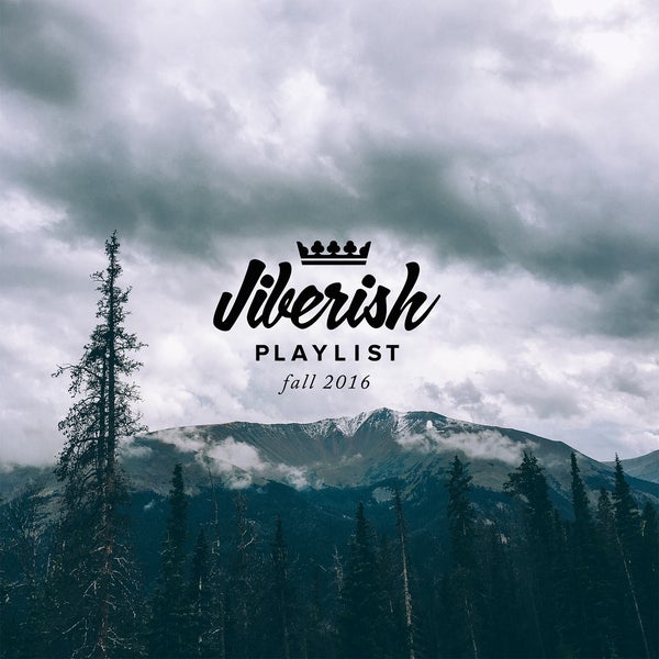 Jiberish Playlist // Fall 16