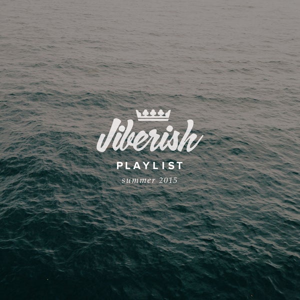 Jiberish Playlist // Summer 15